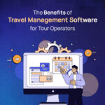 The-Benefits-of-Travel-Management-Software-for-Tour-Operators