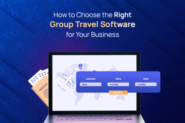 How to Choose the Right Group Travel Software
